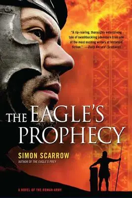 Przepowiednia orła: Powieść o armii rzymskiej - The Eagle's Prophecy: A Novel of the Roman Army