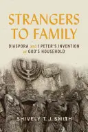 Obcy w rodzinie: Diaspora i wynalezienie domu Bożego przez 1 Piotra - Strangers to Family: Diaspora and 1 Peter's Invention of God's Household