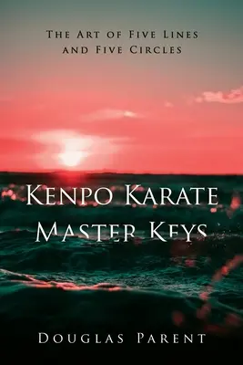 Mistrzowskie klucze Kenpo Karate: Sztuka pięciu linii i pięciu okręgów - Kenpo Karate Master Keys: The Art of Five Lines and Five Circles