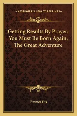 Osiąganie rezultatów przez modlitwę; Musisz narodzić się na nowo; Wielka przygoda - Getting Results by Prayer; You Must Be Born Again; The Great Adventure