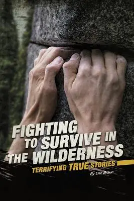 Walka o przetrwanie w dziczy: Przerażające prawdziwe historie - Fighting to Survive in the Wilderness: Terrifying True Stories