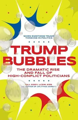 Trump Bubbles: Dramatyczny wzrost i upadek wysoce konfliktowych polityków - Trump Bubbles: The Dramatic Rise and Fall of High-Conflict Politicians