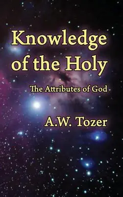 Wiedza o Świętych: Atrybuty Boga - Knowledge of the Holy: The Attributes of God
