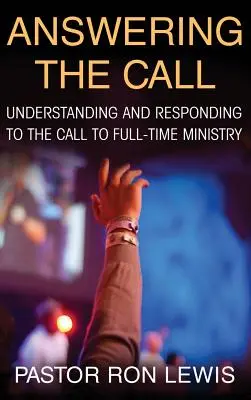 Odpowiadając na wezwanie: Zrozumienie i odpowiedź na wezwanie do służby w pełnym wymiarze godzin - Answering the Call: Understanding and Responding to the Call to Full-Time Ministry