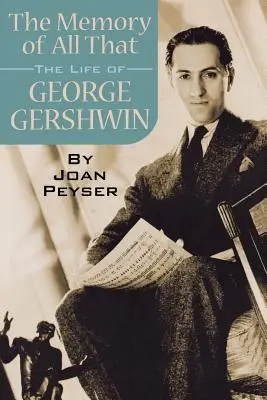 The Memory of All That: Życie George'a Gershwina - The Memory of All That: The Life of George Gershwin