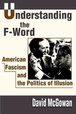 Zrozumieć słowo na F: Amerykański faszyzm i polityka iluzji - Understanding the F-Word: American Fascism and the Politics of Illusion