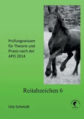 Reitabzeichen 6: Prfungswissen for Theorie und Praxis nach der APO 2020 - Reitabzeichen 6: Prfungswissen fr Theorie und Praxis nach der APO 2020