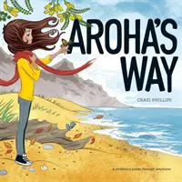 Droga Arohy: Dziecięcy przewodnik po emocjach - Aroha's Way: A children's guide through emotions