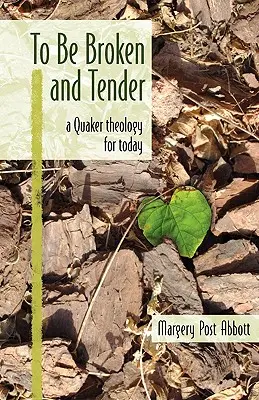 To Be Broken and Tender: Teologia kwakrów na dziś - To Be Broken and Tender: A Quaker Theology for Today