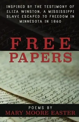 Free Papers: zainspirowany zeznaniami Elizy Winston, niewolnicy z Missisipi uwolnionej w Minnesocie w 1860 r. - Free Papers: inspired by the testimony of Eliza Winston, a Mississippi slave freed in Minnesota in 1860