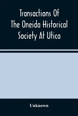 Transakcje Towarzystwa Historycznego Oneida w Utica - Transactions Of The Oneida Historical Society At Utica