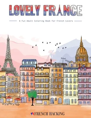 Lovely France - zabawna kolorowanka dla dorosłych dla miłośników Francji - Lovely France - A Fun Adult Coloring Book For French Lovers