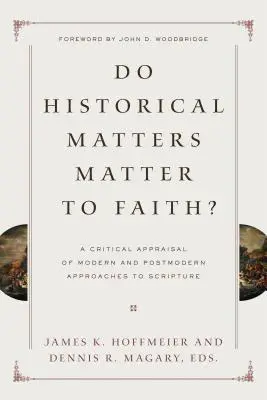 Czy kwestie historyczne mają znaczenie dla wiary? Krytyczna ocena współczesnego i postmodernistycznego podejścia do Pisma Świętego - Do Historical Matters Matter to Faith?: A Critical Appraisal of Modern and Postmodern Approaches to Scripture