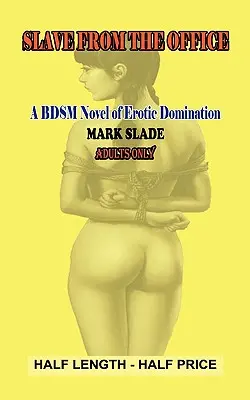 Slavegirl from the Office: Powieść Bdsm o erotycznej dominacji - Slavegirl from the Office: A Bdsm Novel of Erotic Domination