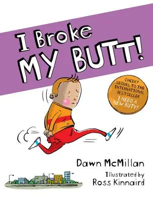 Zepsułem sobie tyłek! Bezczelna kontynuacja międzynarodowego bestsellera Potrzebuję nowej pupy! - I Broke My Butt!: The Cheeky Sequel to the International Bestseller I Need a New Butt!