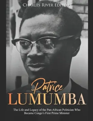 Patrice Lumumba: Życie i dziedzictwo panafrykańskiego polityka, który został pierwszym premierem Konga - Patrice Lumumba: The Life and Legacy of the Pan-African Politician Who Became Congo's First Prime Minister