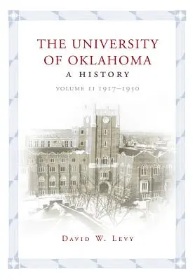 Uniwersytet w Oklahomie: Historia, tom II: 1917-1950 - The University of Oklahoma: A History, Volume II: 1917-1950