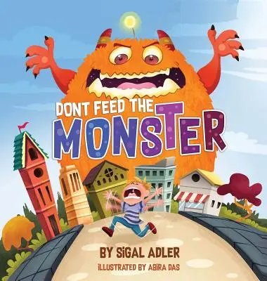 Nie karm potwora! Pomóż dzieciom przezwyciężyć strach - Don't Feed the Monster!: Help Kids Overcome their Fears