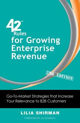 42 zasady zwiększania przychodów przedsiębiorstw (wydanie 2): Strategie wejścia na rynek, które zwiększają znaczenie dla klientów B2B - 42 Rules for Growing Enterprise Revenue (2nd Edition): Go-To-Market Strategies That Increase Your Relevance to B2B Customers