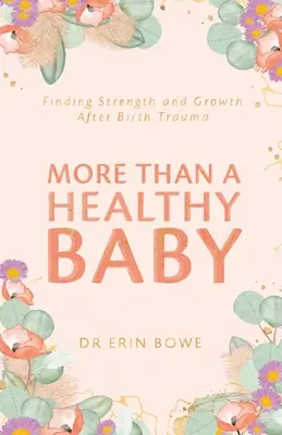Więcej niż zdrowe dziecko: Odnajdywanie siły i wzrostu po traumie porodowej - More Than a Healthy Baby: Finding Strength and Growth After Birth Trauma
