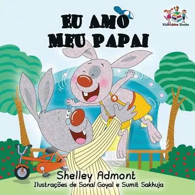 Eu Amo Meu Papai: Kocham mojego tatę - portugalska książka dla dzieci - Eu Amo Meu Papai: I Love My Dad- Portuguese Children's Book