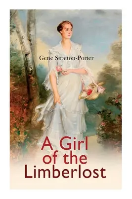 A Girl of the Limberlost: Powieść romantyczna - A Girl of the Limberlost: Romance Novel