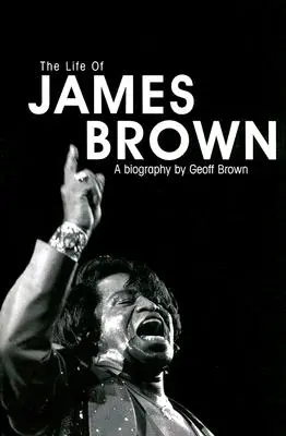 Życie Jamesa Browna: Biografia - The Life of James Brown: A Biography