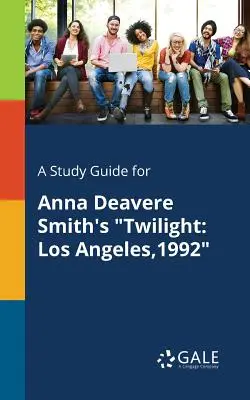 Przewodnik do filmu Zmierzch Anny Deavere Smith: Los Angeles,1992 - A Study Guide for Anna Deavere Smith's Twilight: Los Angeles,1992