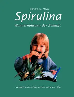 Spirulina: Wundernahrung der Zukunft. Niepubliczny sukces heilerów z czarną algą - Spirulina: Wundernahrung der Zukunft. Unglaubliche Heilerfolge mit der blaugrnen Alge