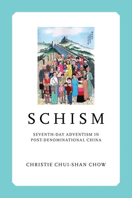 Schizma: Adwentyzm Dnia Siódmego w postwyznaniowych Chinach - Schism: Seventh-day Adventism in Post-Denominational China