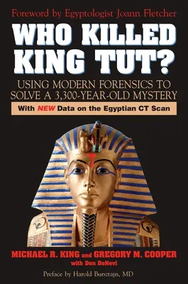 Kto zabił króla Tuta?: Wykorzystanie nowoczesnej medycyny sądowej do rozwiązania tajemnicy sprzed 3300 lat - Who Killed King Tut?: Using Modern Forensics to Solve a 3,300-year-old Mystery