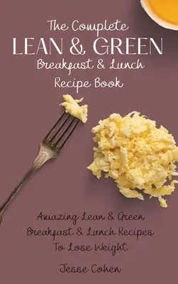 The Complete Lean & Green Breakfast & Lunch Recipe Book: Niesamowite chude i zielone przepisy na śniadanie i lunch, aby schudnąć - The Complete Lean & Green Breakfast & Lunch Recipe Book: Amazing Lean & Green Breakfast & Lunch Recipes To Lose Weight