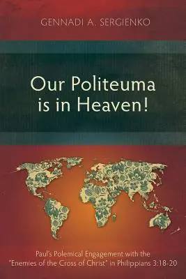 Nasza politeuma jest w niebie! Polemiczne zaangażowanie Pawła wobec wrogów krzyża Chrystusa w Liście do Filipian 3:18-20 - Our Politeuma Is in Heaven!: Paul's Polemical Engagement with the Enemies of the Cross of Christ in Philippians 3:18-20