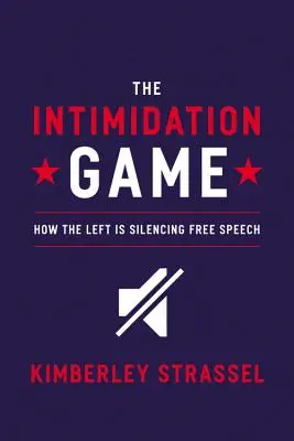 Gra w zastraszanie: jak lewica ucisza wolność słowa - The Intimidation Game: How the Left Is Silencing Free Speech