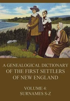 Słownik genealogiczny pierwszych osadników Nowej Anglii, Tom 4: Nazwiska S-Z - A genealogical dictionary of the first settlers of New England, Volume 4: Surnames S-Z