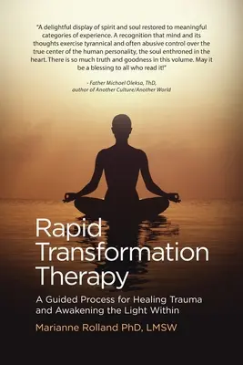Terapia Szybkiej Transformacji: Proces leczenia traumy i budzenia wewnętrznego światła z przewodnikiem - Rapid Transformation Therapy: A Guided Process for Healing Trauma and Awakening the Light Within