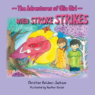 Przygody dziewczynki Glia: gdy dopada ją udar mózgu - The Adventures of Glia Girl: When Stroke Strikes
