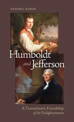 Humboldt i Jefferson: Transatlantycka przyjaźń epoki oświecenia - Humboldt and Jefferson: A Transatlantic Friendship of the Enlightenment