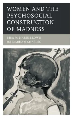 Kobiety i psychospołeczna konstrukcja szaleństwa - Women and the Psychosocial Construction of Madness