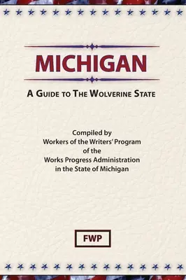 Michigan: A Guide To The Wolverine State (Federal Writers' Project (Fwp))