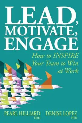 Lead, Motivate, Engage: Jak INSPIROWAĆ swój zespół do wygrywania w pracy - Lead, Motivate, Engage: How to INSPIRE Your Team to Win at Work