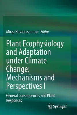 Ekofizjologia roślin i adaptacja do zmian klimatu: Mechanizmy i perspektywy I: Ogólne konsekwencje i reakcje roślin - Plant Ecophysiology and Adaptation Under Climate Change: Mechanisms and Perspectives I: General Consequences and Plant Responses