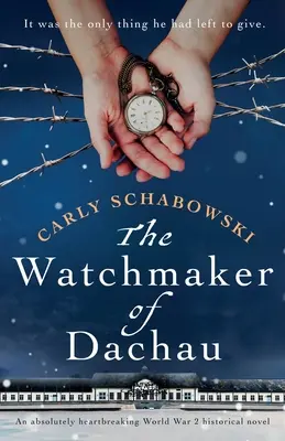 Zegarmistrz z Dachau: Rozdzierająca serce powieść historyczna z czasów II wojny światowej - The Watchmaker of Dachau: An absolutely heartbreaking World War 2 historical novel