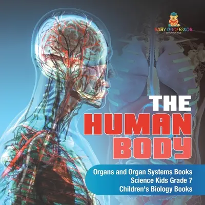 The Human Body Organs and Organ Systems Books Science Kids Klasa 7 Książki biologiczne dla dzieci - The Human Body Organs and Organ Systems Books Science Kids Grade 7 Children's Biology Books