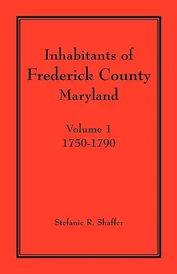 Mieszkańcy hrabstwa Frederick w stanie Maryland. Tom 1: 1750-1790 - Inhabitants of Frederick County, Maryland. Volume 1: 1750-1790