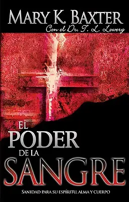 El Poder de la Sangre: Sanidad Para Su Espritu, Alma Y Cuerpo