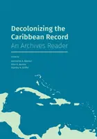 Dekolonizacja karaibskiego zapisu: An Archives Reader - Decolonizing the Caribbean Record: An Archives Reader