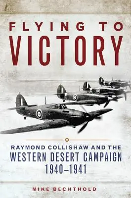 Lecąc po zwycięstwo, tom 58: Raymond Collishaw i kampania na Pustyni Zachodniej, 1940-1941 - Flying to Victory, Volume 58: Raymond Collishaw and the Western Desert Campaign, 1940-1941