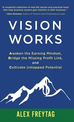 Vision Works: Obudź sposób myślenia o zarabianiu, wypełnij brakujące ogniwo zysku i pielęgnuj niewykorzystany potencjał - Vision Works: Awaken the Earning Mindset, Bridge the Missing Profit Link, and Cultivate Untapped Potential