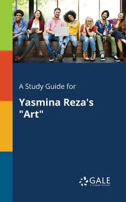 Przewodnik do studiowania sztuki Yasminy Rezy - A Study Guide for Yasmina Reza's Art